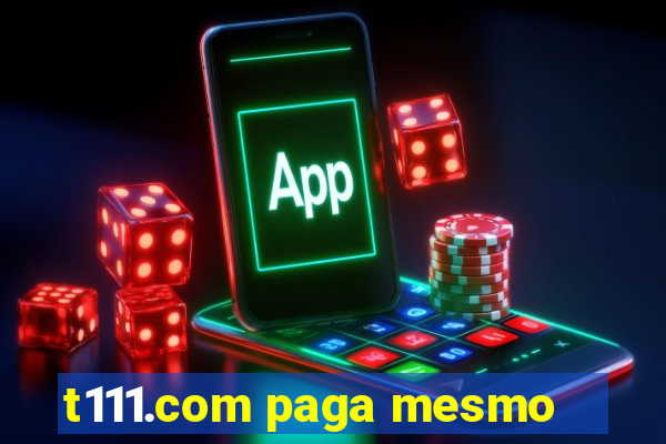 t111.com paga mesmo